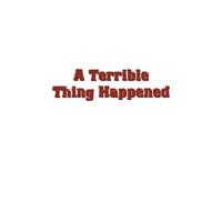 A Terrible Thing Happened