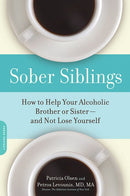 Sober Siblings: How to Help Your Alcoholic Brother or Sister-and Not Lose Yourself