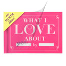 What I Love about You Fill in the Love Journal & Gift Book: SKU 50061