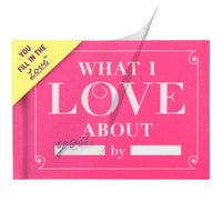 What I Love about You Fill in the Love Journal & Gift Book: SKU 50061