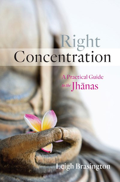 Right Concentration: A Practical Guide to the Jhanas