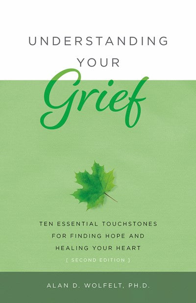 Understanding Your Grief: Ten Essential Touchstones for Finding Hope and Healing Your Heart (2nd Edition)
