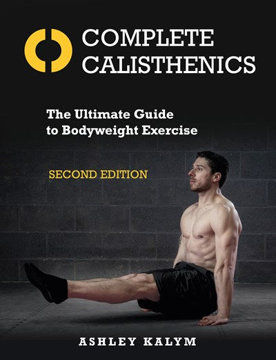 Complete Calisthenics, Second Edition: The Ultimate Guide to Bodyweight Exercise