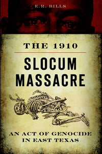 The 1910 Slocum Massacre: An Act of Genocide in East Texas