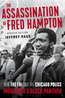 The Assassination of Fred Hampton: How the FBI and the Chicago Police Murdered a Black Panther (Revised)