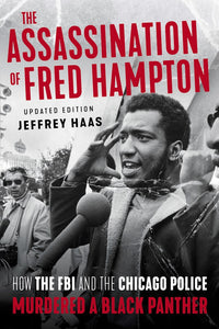 The Assassination of Fred Hampton: How the FBI and the Chicago Police Murdered a Black Panther (Revised)