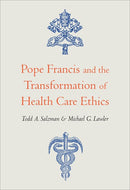 Pope Francis and the Transformation of Health Care Ethics