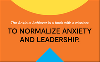 The Anxious Achiever: Turn Your Biggest Fears into Your Leadership Superpower