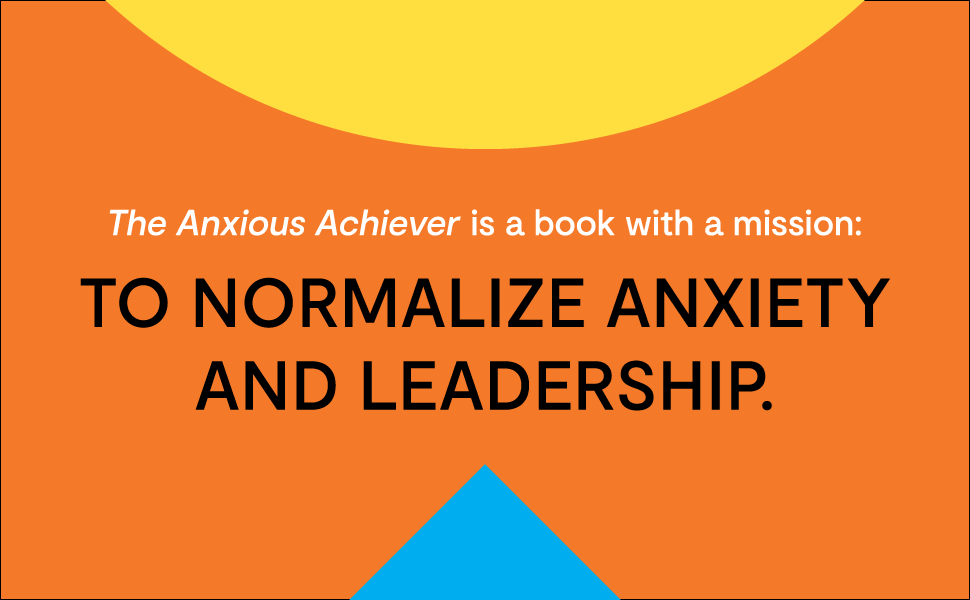 The Anxious Achiever: Turn Your Biggest Fears into Your Leadership Superpower