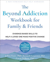 The Beyond Addiction Workbook for Family and Friends