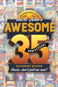 Uncle John's Awesome 35th Anniversary Bathroom Reader: Facts, don't fail me now!