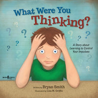 What Were You Thinking?: A Story about Learning to Control Your Impulses (Illustrated)