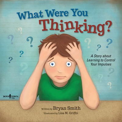 What Were You Thinking?: A Story about Learning to Control Your Impulses (Illustrated)
