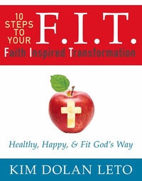 F.I.T. 10 Steps To Your Faith Inspired Transformation