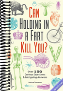 Can Holding in a Fart Kill You?: Over 150 Curious Questions and Intriguing Answers (Fascinating Bathroom Readers)