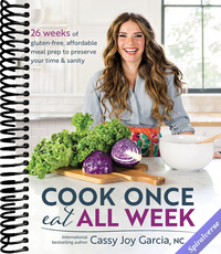 Cook Once, Eat All Week: 26 Weeks of Gluten-Free, Affordable Meal Prep to Preserve Your Time & Sanity