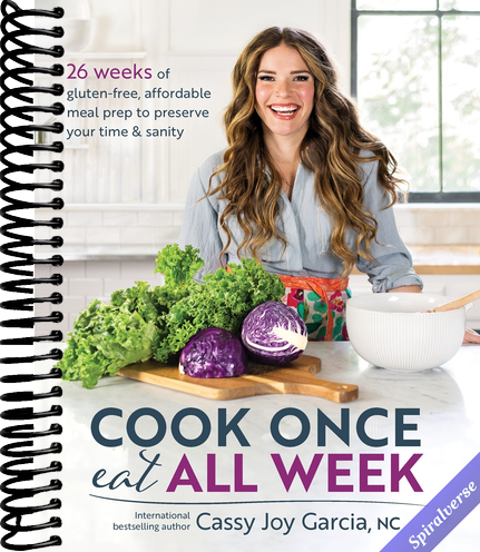 Cook Once, Eat All Week: 26 Weeks of Gluten-Free, Affordable Meal Prep to Preserve Your Time & Sanity