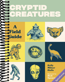 Cryptid Creatures: A Field Guide to 50 Fascinating Beasts (Cryptid Book Series)