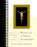 Death On A Friday Afternoon: Meditations On The Last Words Of Jesus From The Cross
