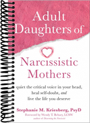 Adult Daughters of Narcissistic Mothers: Quiet the Critical Voice in Your Head, Heal Self-Doubt, and Live the Life You Deserve