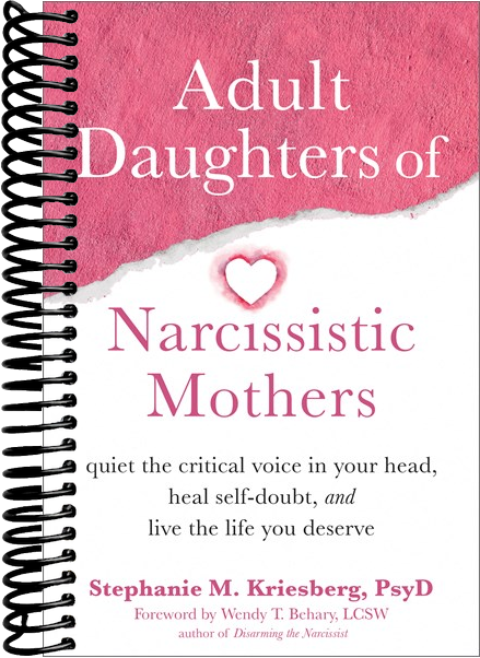 Adult Daughters of Narcissistic Mothers: Quiet the Critical Voice in Your Head, Heal Self-Doubt, and Live the Life You Deserve