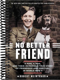 No Better Friend: Young Readers Edition : A Man, a Dog, and Their Incredible True Story of Friendship and Survival in World War II