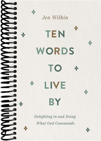 Ten Words to Live By: Delighting in and Doing What God Commands