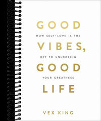 Good Vibes, Good Life: How Self-Love Is the Key to Unlocking Your Greatness