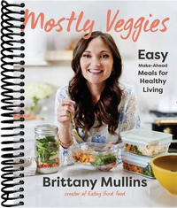 Mostly Veggies: Easy Make-Ahead Meals for Healthy Living