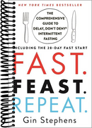 Fast. Feast. Repeat.: The Comprehensive Guide to Delay, Don't Deny® Intermittent Fasting--Including the 28-Day FAST Start