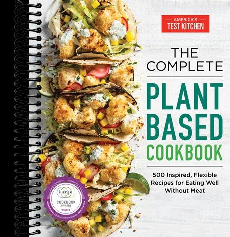 The Complete Plant-Based Cookbook: 500 Inspired, Flexible Recipes for Eating Well Without Meat