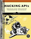 Hacking APIs: Breaking Web Application Programming Interfaces