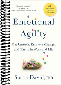Emotional Agility: Get Unstuck, Embrace Change, and Thrive in Work and Life