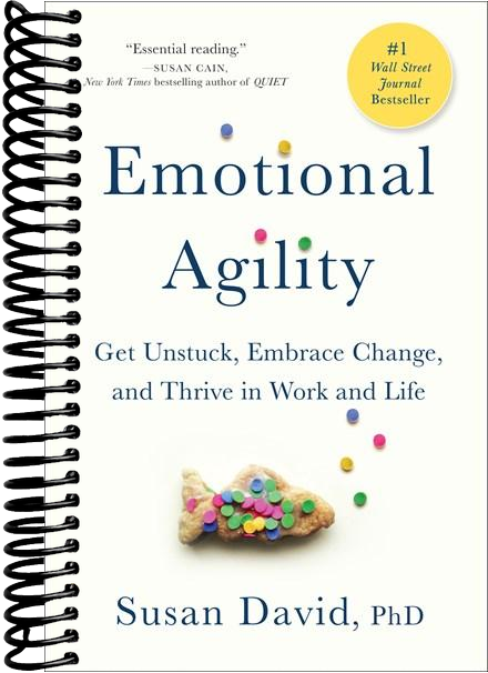 Emotional Agility: Get Unstuck, Embrace Change, and Thrive in Work and Life