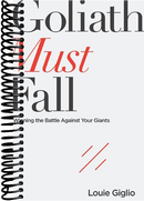 Goliath Must Fall: Winning the Battle Against Your Giants