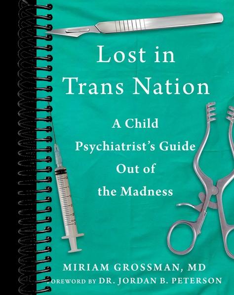 Lost in Trans Nation: A Child Psychiatrist's Guide Out of the Madness