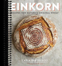 Einkorn: Recipes for Nature's Original Wheat: A Cookbook