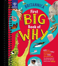 Britannica's First Big Book of Why: Why can't penguins fly? Why do we brush our teeth? Why does popcorn pop? The ultimate book of answers for kids who need to know WHY!