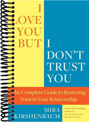 I Love You But I Don't Trust You: The Complete Guide to Restoring Trust in Your Relationship