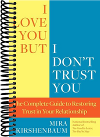 I Love You But I Don't Trust You: The Complete Guide to Restoring Trust in Your Relationship