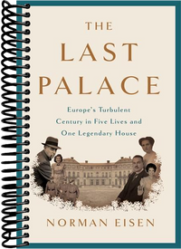 The Last Palace: Europe's Turbulent Century in Five Lives and One Legendary House