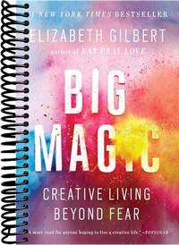Big Magic: Creative Living Beyond Fear