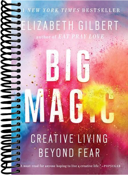 Big Magic: Creative Living Beyond Fear