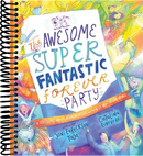 The Awesome Super Fantastic Forever Party Storybook: A True Story about Heaven, Jesus, and the Best Invitation of All