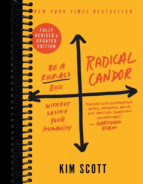 Radical Candor: Fully Revised & Updated Edition : Be a Kick-Ass Boss Without Losing Your Humanity