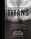 Lessons from the Titans: What Companies in the New Economy Can Learn from the Great Industrial Giants to Drive Sustainable Success