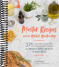 Master Recipes from the Herbal Apothecary: 375 Tinctures, Salves, Teas, Capsules, Oils, and Washes for Whole-Body Health and Wellness
