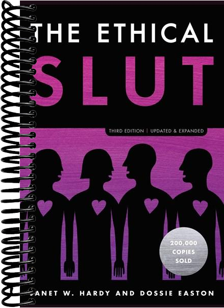 The Ethical Slut, Third Edition: A Practical Guide to Polyamory, Open Relationships, and Other Freedoms in Sex and Love (Revised)