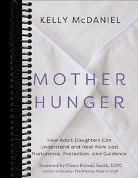 Mother Hunger: How Adult Daughters Can Understand and Heal from Lost Nurturance, Protection, and Guidance