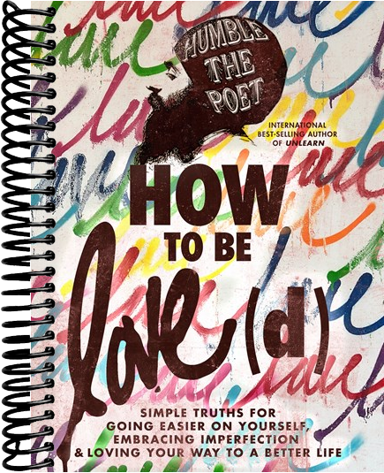 How to Be Love(d): Simple Truths for Going Easier on Yourself, Embracing Imperfection & Loving Your Way to a Better Life